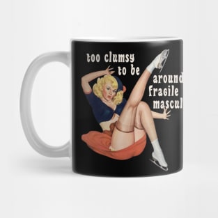 I'm Too Clumsy to Be Around Fragile Masculinity Mug